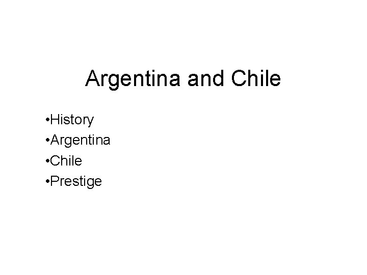 Argentina and Chile • History • Argentina • Chile • Prestige 