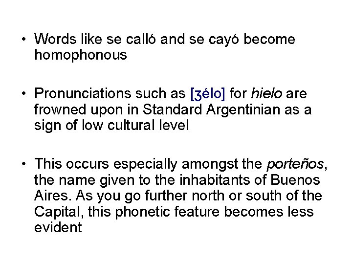  • Words like se calló and se cayó become homophonous • Pronunciations such