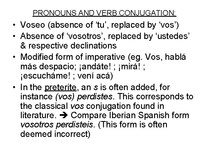 PRONOUNS AND VERB CONJUGATION: • Voseo (absence of ‘tu’, replaced by ‘vos’) • Absence