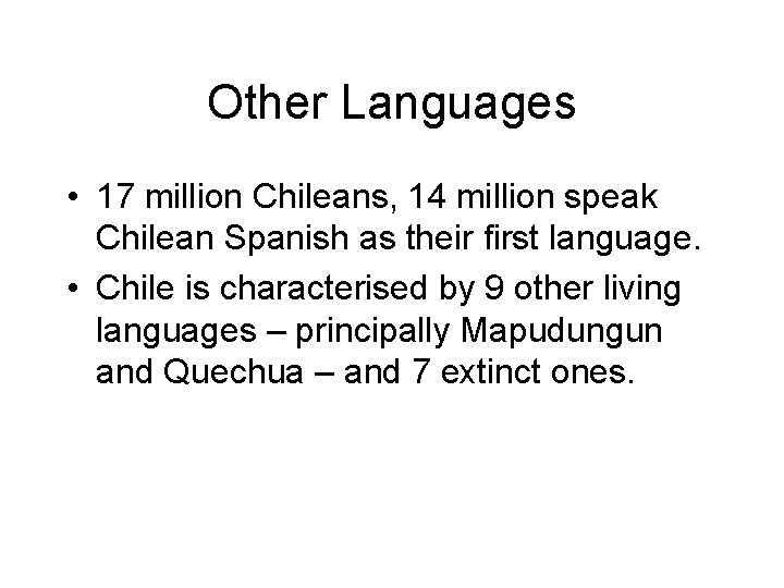 Other Languages • 17 million Chileans, 14 million speak Chilean Spanish as their first