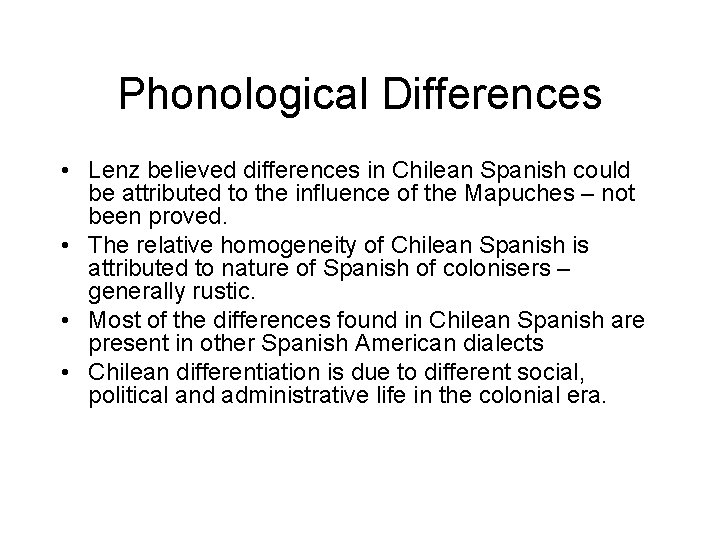 Phonological Differences • Lenz believed differences in Chilean Spanish could be attributed to the