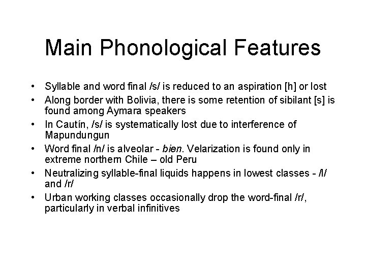 Main Phonological Features • Syllable and word final /s/ is reduced to an aspiration