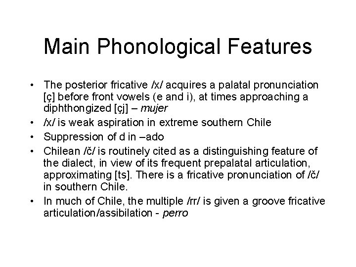 Main Phonological Features • The posterior fricative /x/ acquires a palatal pronunciation [ç] before