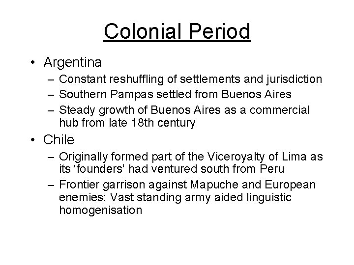 Colonial Period • Argentina – Constant reshuffling of settlements and jurisdiction – Southern Pampas