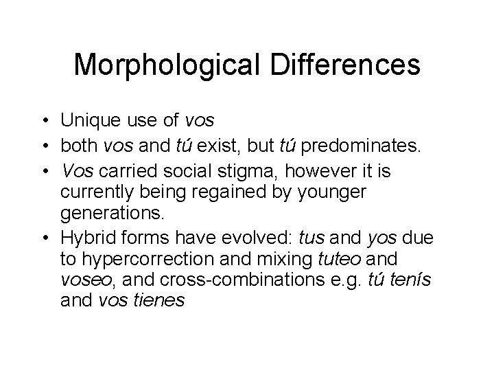 Morphological Differences • Unique use of vos • both vos and tú exist, but