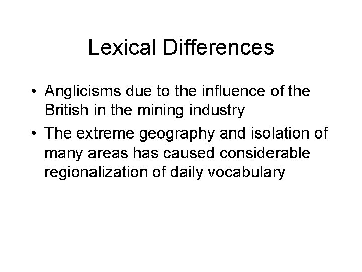Lexical Differences • Anglicisms due to the influence of the British in the mining