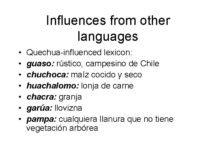 Influences from other languages • • Quechua-influenced lexicon: guaso: rústico, campesino de Chile chuchoca: