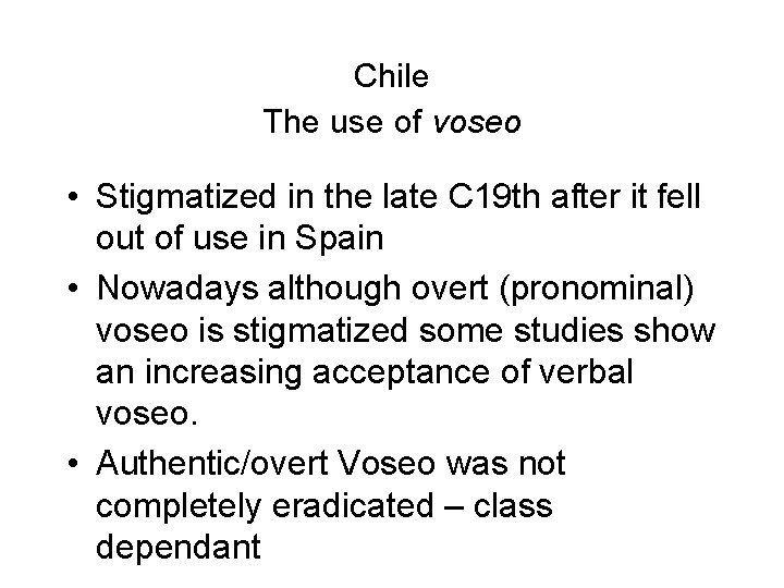Chile The use of voseo • Stigmatized in the late C 19 th after
