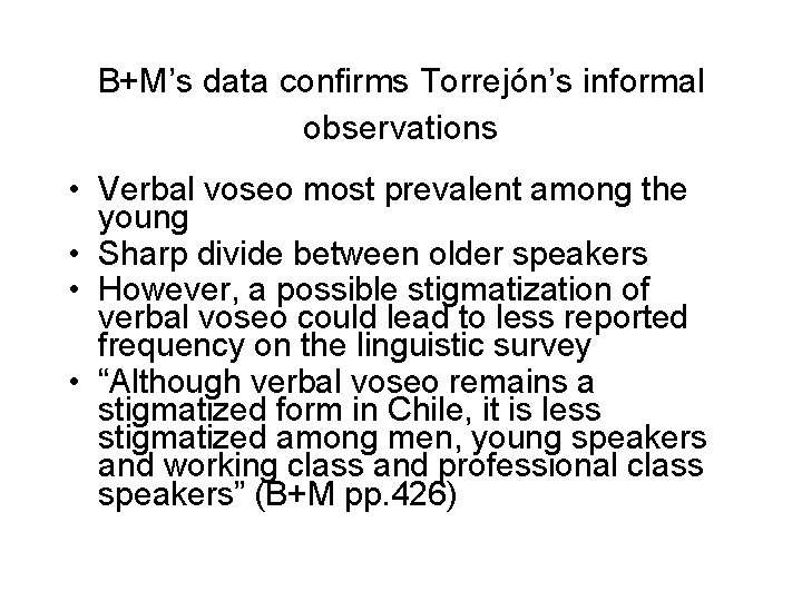 B+M’s data confirms Torrejón’s informal observations • Verbal voseo most prevalent among the young