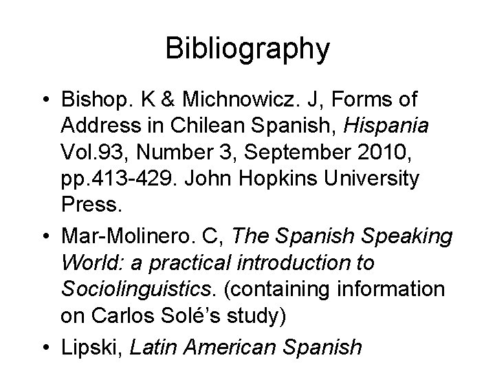 Bibliography • Bishop. K & Michnowicz. J, Forms of Address in Chilean Spanish, Hispania