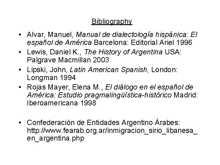 Bibliography • Alvar, Manuel, Manual de dialectología hispánica: El español de América Barcelona: Editorial