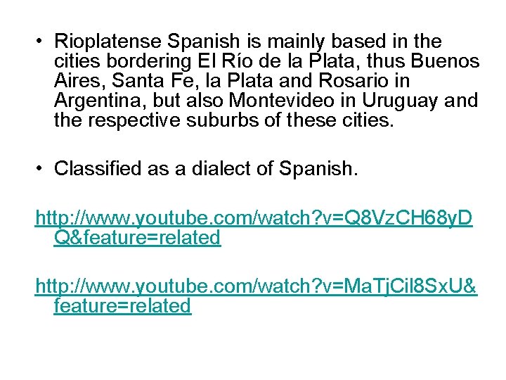  • Rioplatense Spanish is mainly based in the cities bordering El Río de