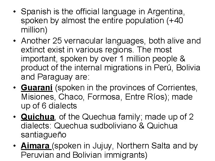  • Spanish is the official language in Argentina, spoken by almost the entire