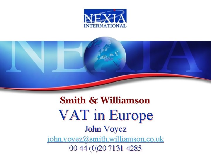 VAT in Europe John Voyez john. voyez@smith. williamson. co. uk 00 44 (0)20 7131 VAT in Europe John Voyez john. voyez@smith. williamson. co. uk 00 44 (0)20 7131