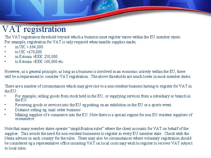 VAT registration The VAT registration threshold beyond which a business must register varies within VAT registration The VAT registration threshold beyond which a business must register varies within