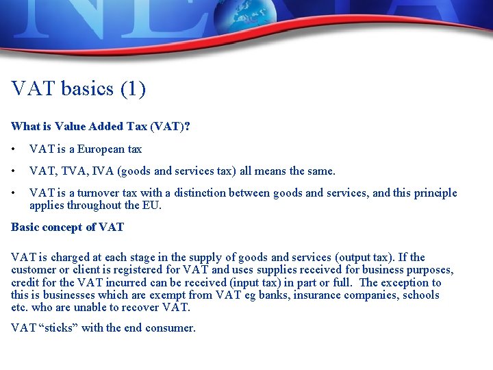 VAT basics (1) What is Value Added Tax (VAT)? • VAT is a European VAT basics (1) What is Value Added Tax (VAT)? • VAT is a European