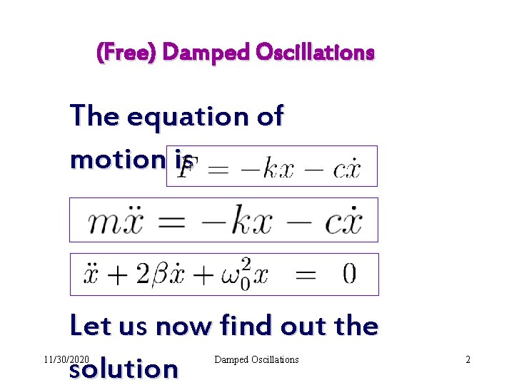 (Free) Damped Oscillations The equation of motion is Let us now find out the