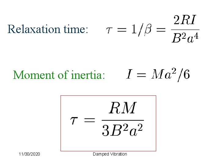 Relaxation time: Moment of inertia: 11/30/2020 Damped Vibration 