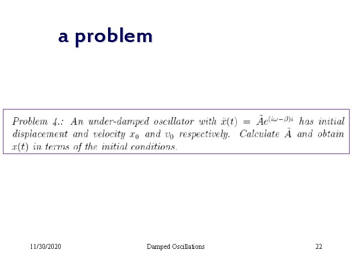 a problem 11/30/2020 Damped Oscillations 22 