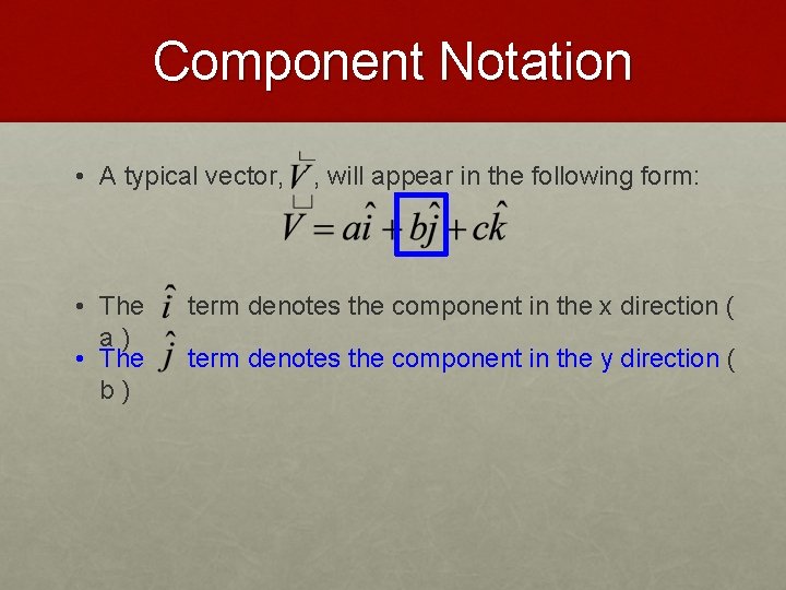 Component Notation • A typical vector, • The a) • The b) , will
