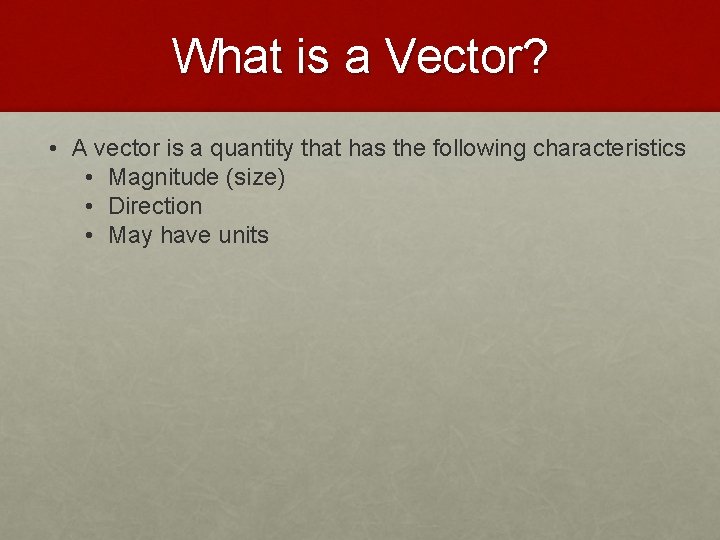 What is a Vector? • A vector is a quantity that has the following