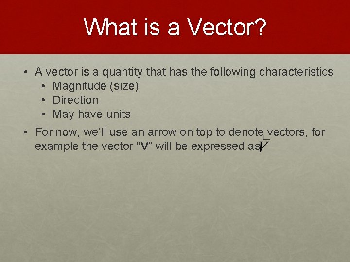 What is a Vector? • A vector is a quantity that has the following