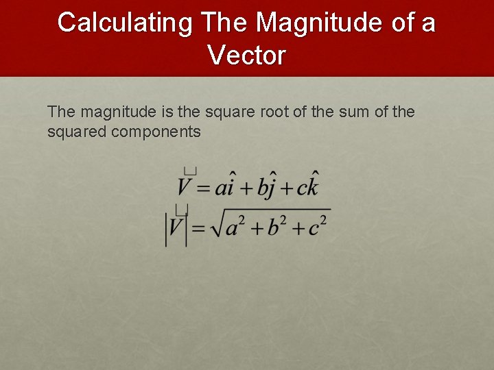 Calculating The Magnitude of a Vector The magnitude is the square root of the