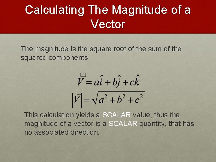 Calculating The Magnitude of a Vector The magnitude is the square root of the