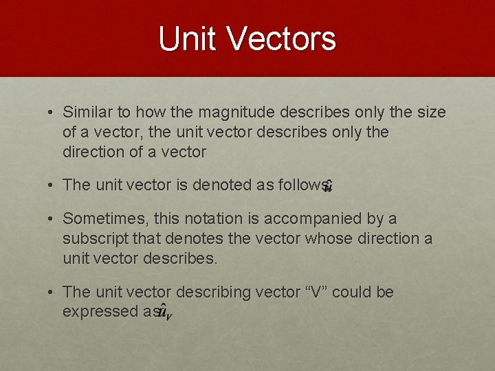 Unit Vectors • Similar to how the magnitude describes only the size of a