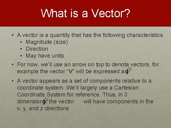 What is a Vector? • A vector is a quantity that has the following