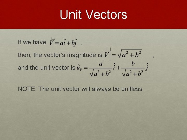 Unit Vectors If we have , then, the vector’s magnitude is and the unit