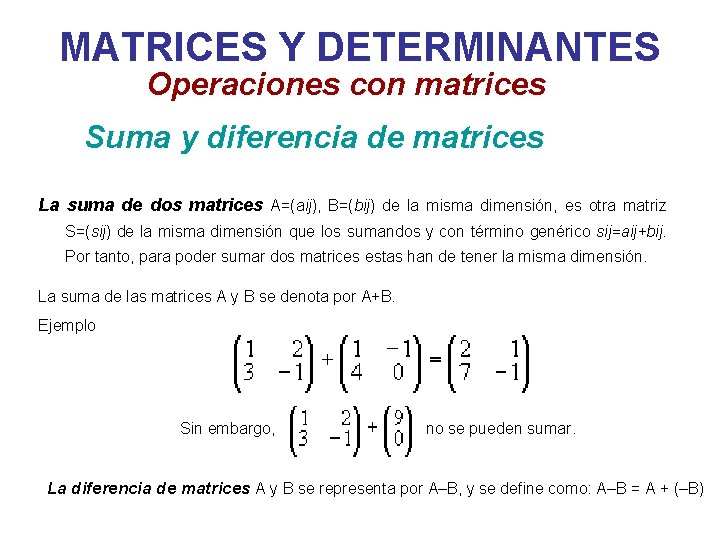 MATRICES Y DETERMINANTES Operaciones con matrices Suma y diferencia de matrices La suma de