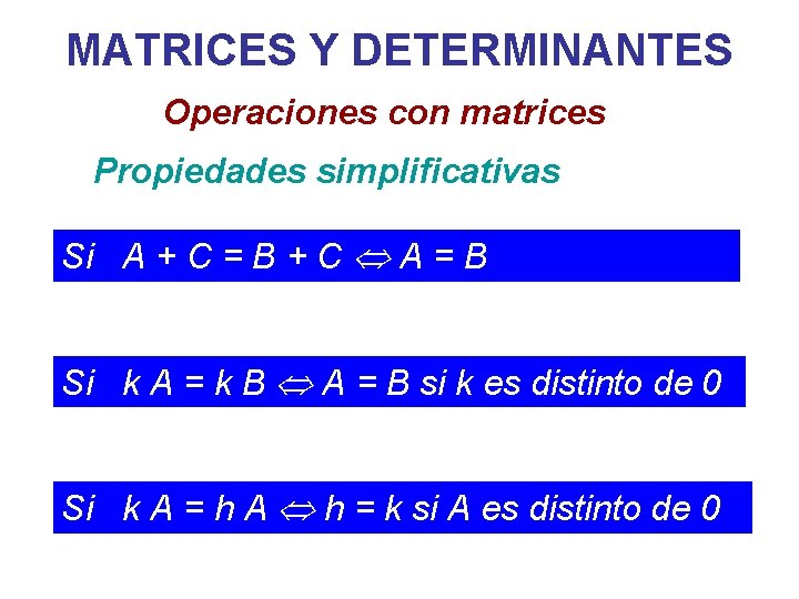 MATRICES Y DETERMINANTES Operaciones con matrices Propiedades simplificativas Si A + C = B