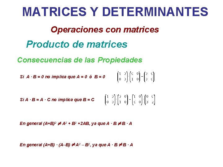 MATRICES Y DETERMINANTES Operaciones con matrices Producto de matrices Consecuencias de las Propiedades Si