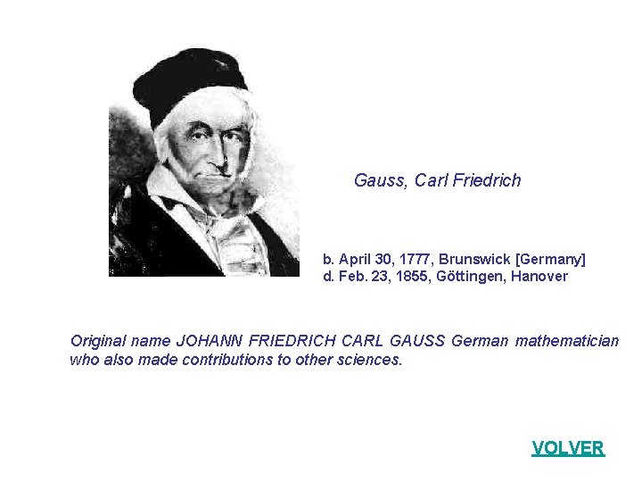  Gauss, Carl Friedrich b. April 30, 1777, Brunswick [Germany] d. Feb. 23, 1855,
