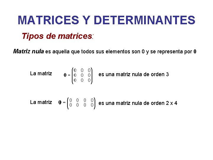 MATRICES Y DETERMINANTES Tipos de matrices: Matriz nula es aquella que todos sus elementos