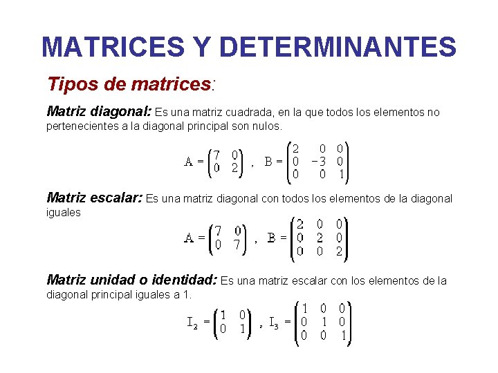 MATRICES Y DETERMINANTES Tipos de matrices: Matriz diagonal: Es una matriz cuadrada, en la