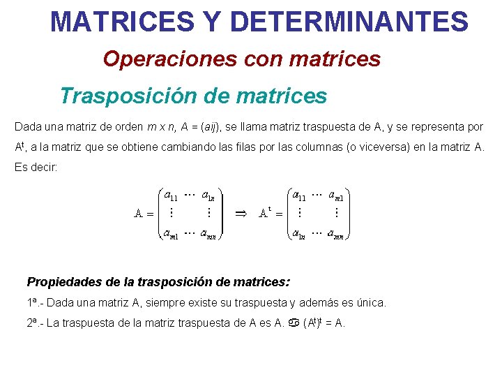 MATRICES Y DETERMINANTES Operaciones con matrices Trasposición de matrices Dada una matriz de orden