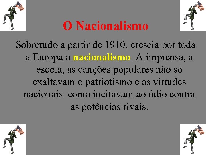  O Nacionalismo Sobretudo a partir de 1910, crescia por toda a Europa o
