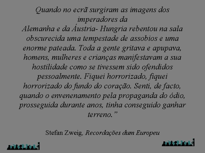 Quando no ecrã surgiram as imagens dos imperadores da Alemanha e da Áustria- Hungria