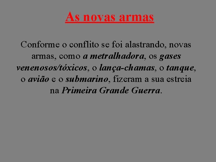 As novas armas Conforme o conflito se foi alastrando, novas armas, como a metralhadora,