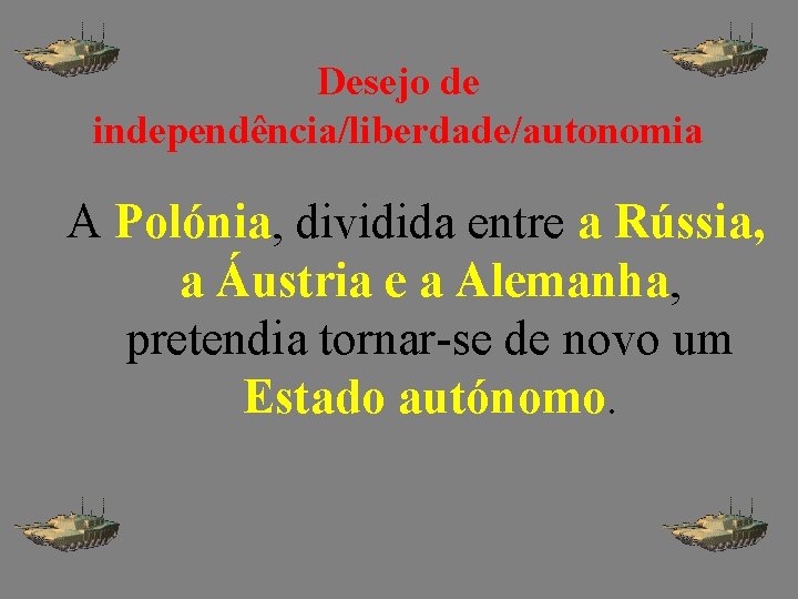  Desejo de independência/liberdade/autonomia A Polónia, dividida entre a Rússia, a Áustria e a