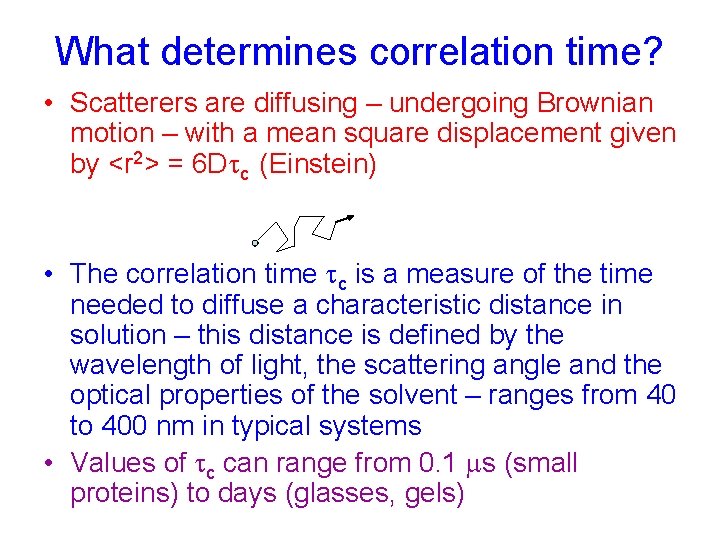 What determines correlation time? • Scatterers are diffusing – undergoing Brownian motion – with