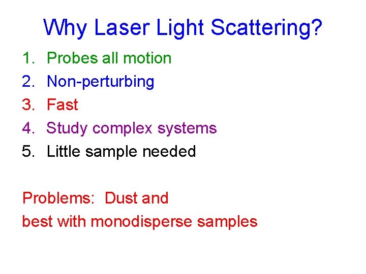 Why Laser Light Scattering? 1. 2. 3. 4. 5. Probes all motion Non-perturbing Fast