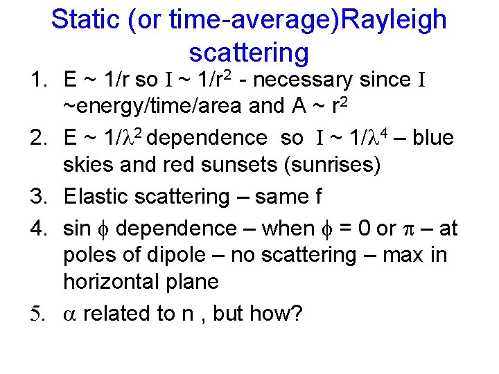 Static (or time-average)Rayleigh scattering 1. E ~ 1/r so I ~ 1/r 2 -