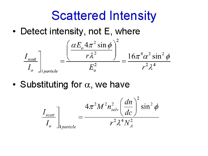 Scattered Intensity • Detect intensity, not E, where • Substituting for a, we have