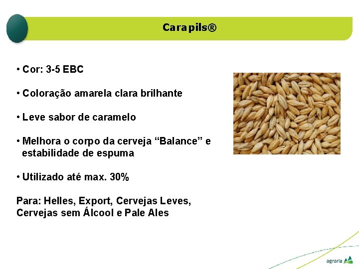 Carapils® • Cor: 3 -5 EBC • Coloração amarela clara brilhante • Leve sabor