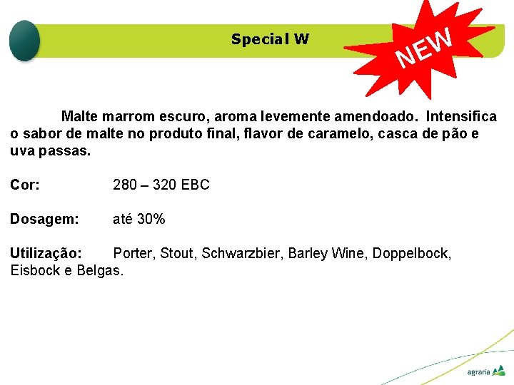 Special W W E N Malte marrom escuro, aroma levemente amendoado. Intensifica o sabor