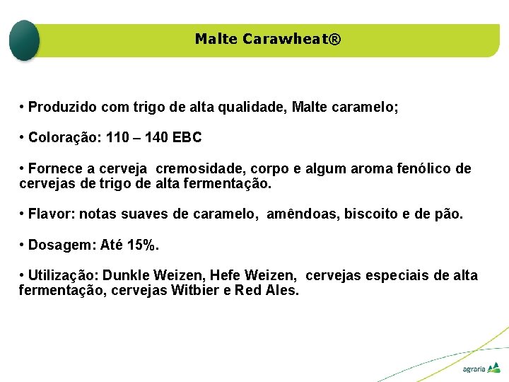 Malte Carawheat® • Produzido com trigo de alta qualidade, Malte caramelo; • Coloração: 110