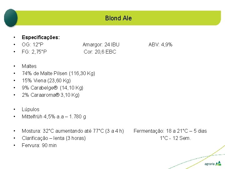 Blond Ale • • • Especificações: OG: 12°P FG: 2, 75°P • • •